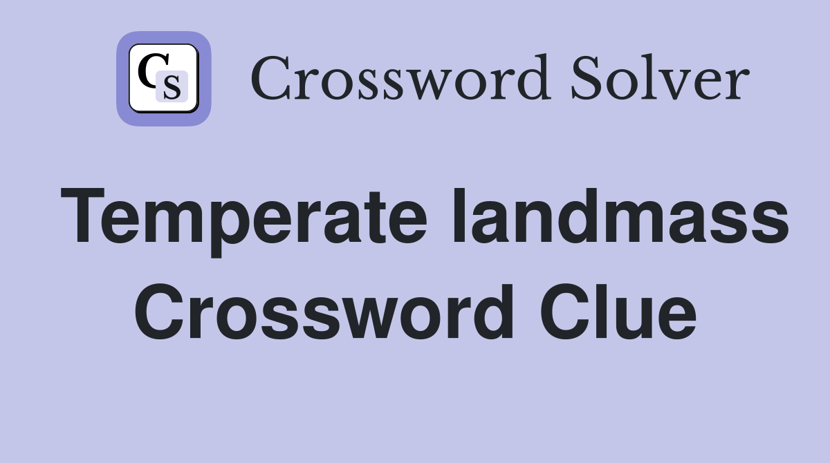 Temperate landmass Crossword Clue