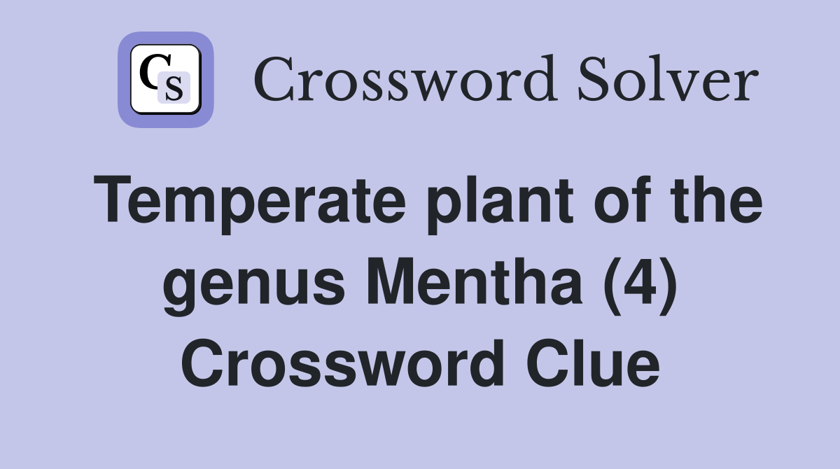 Temperate plant of the genus Mentha (4) Crossword Clue