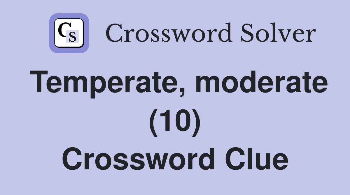 Temperate, moderate (10) Crossword Clue