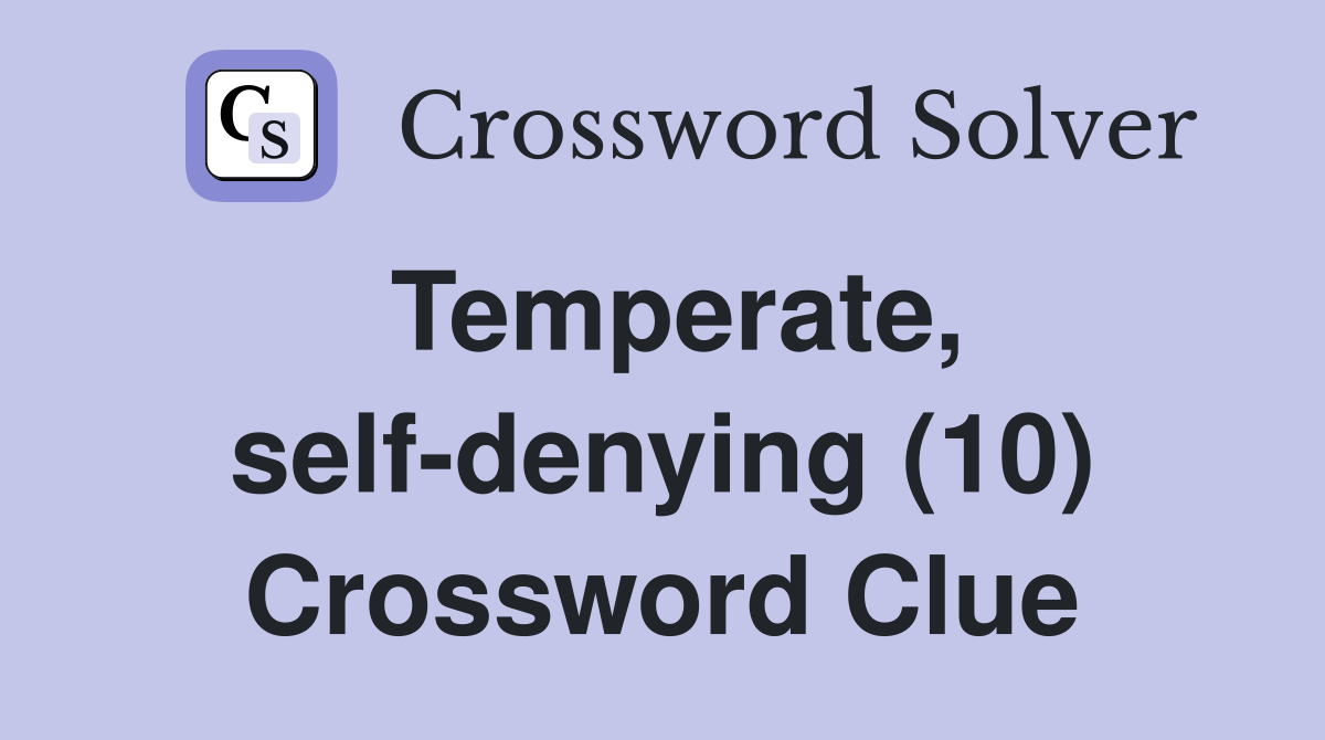 Temperate, self-denying (10) Crossword Clue
