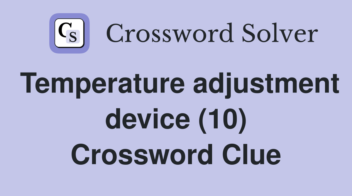 Temperature adjustment device (10) Crossword Clue