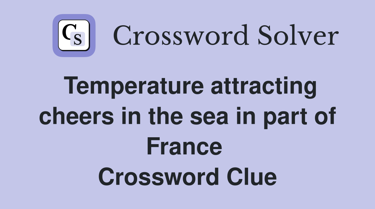 Temperature attracting cheers in the sea in part of France  Crossword Clue