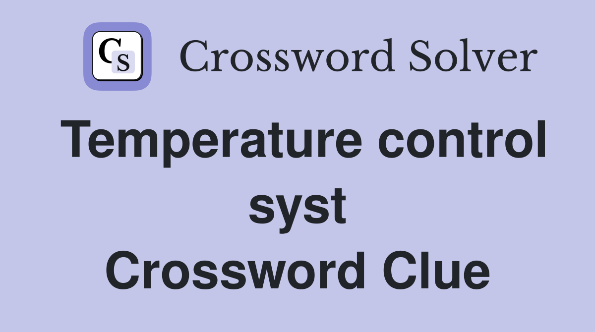 Temperature control syst Crossword Clue
