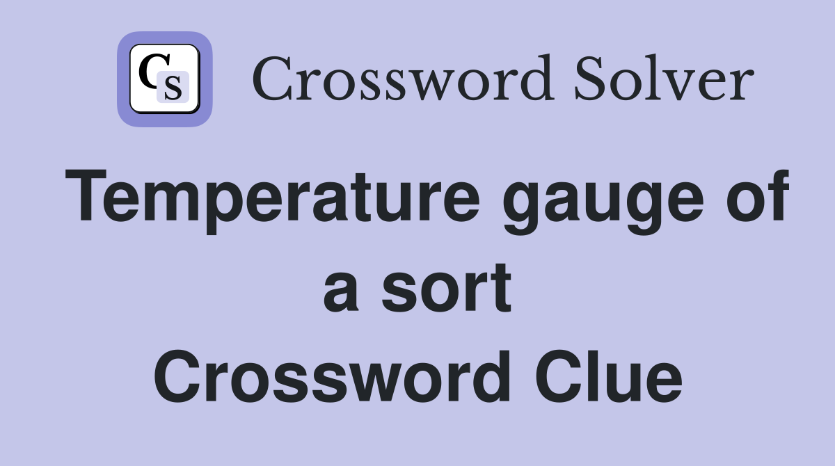 Temperature gauge of a sort Crossword Clue