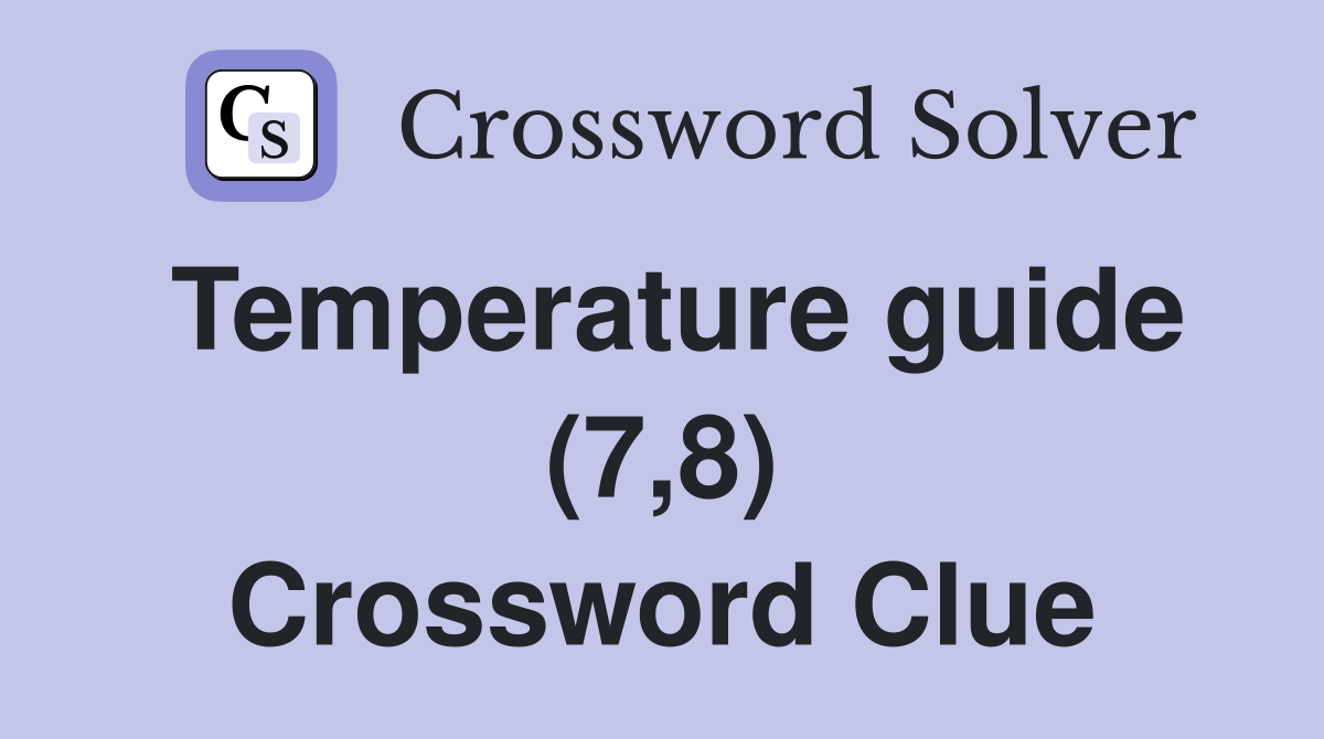 Temperature guide (7,8) Crossword Clue