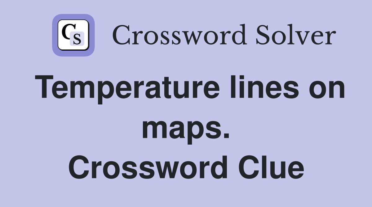 Temperature lines on maps. Crossword Clue