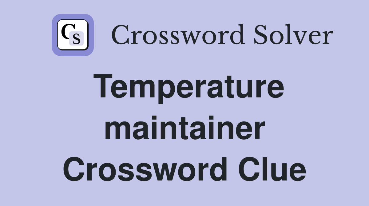 Temperature maintainer Crossword Clue