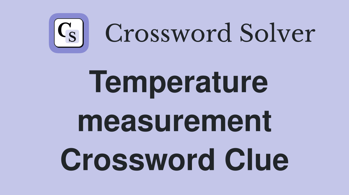 Temperature measurement Crossword Clue