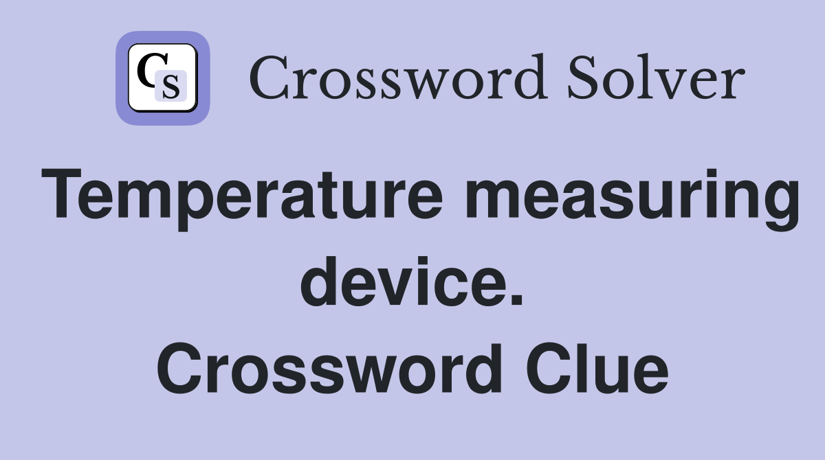 Temperature measuring device. Crossword Clue