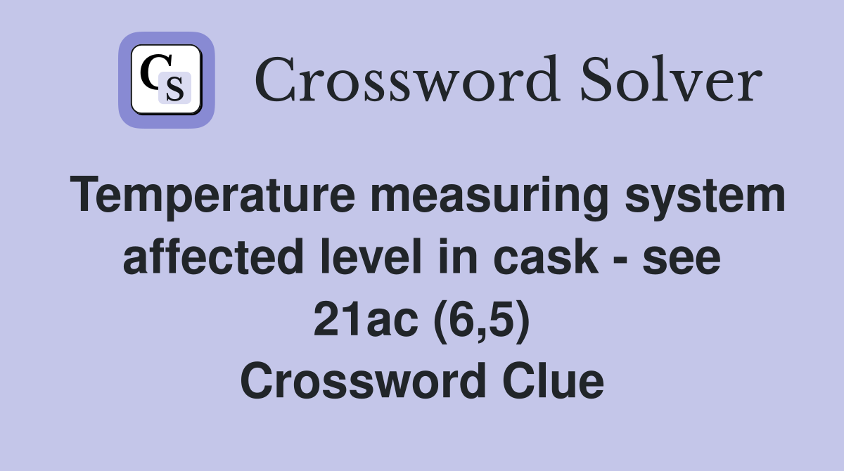 Temperature measuring system affected level in cask - see 21ac (6,5) Crossword Clue