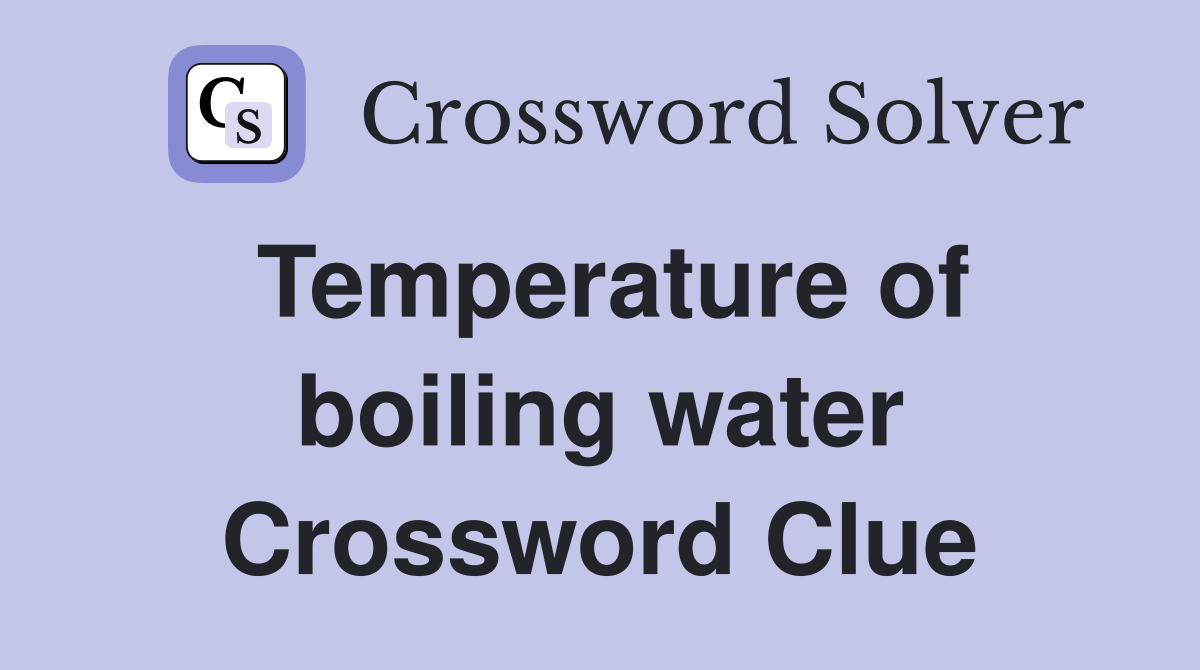 Temperature of boiling water Crossword Clue