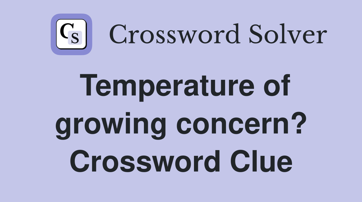 Temperature of growing concern? Crossword Clue
