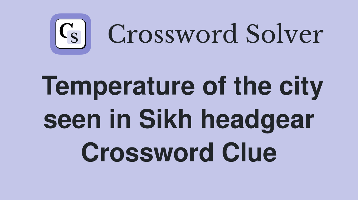 Temperature of the city seen in Sikh headgear Crossword Clue