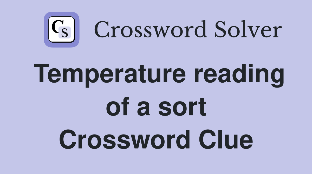 Temperature reading of a sort Crossword Clue