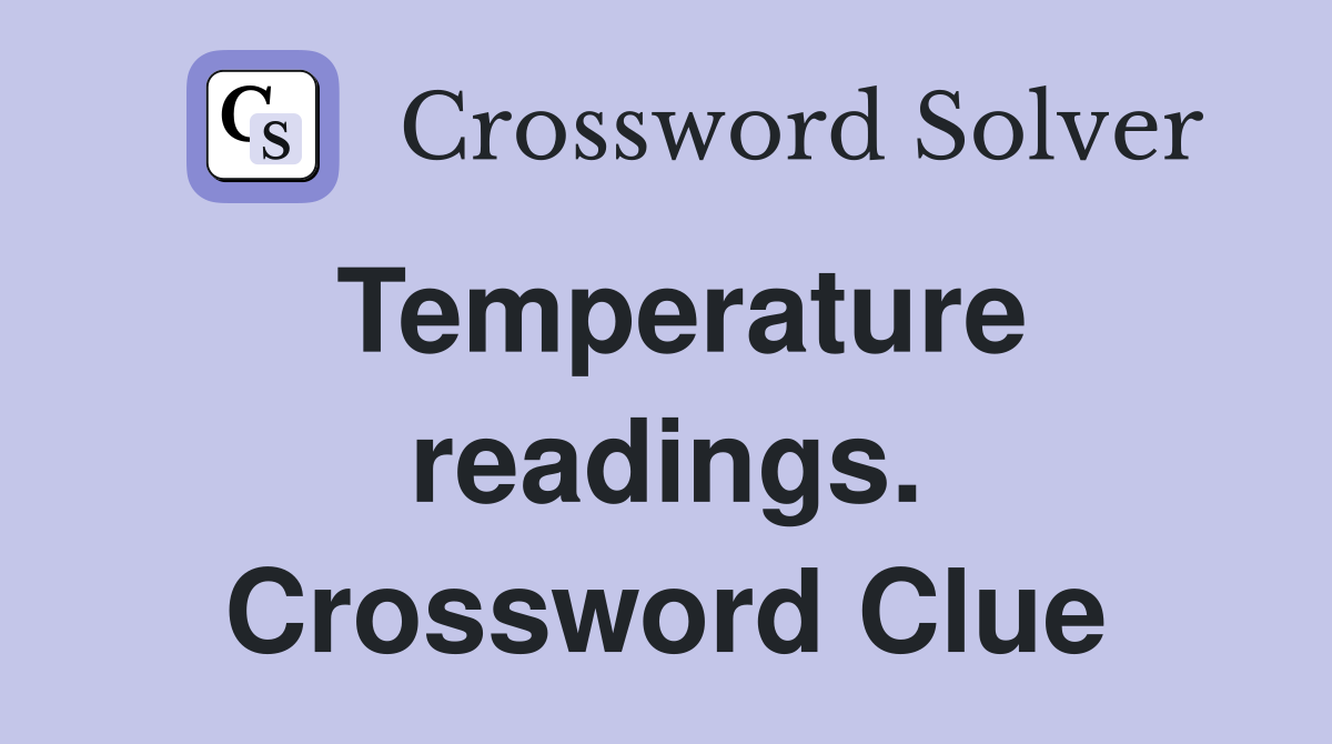 Temperature readings. Crossword Clue