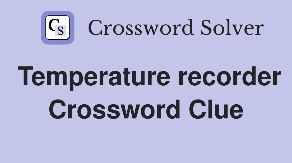 Temperature recorder Crossword Clue