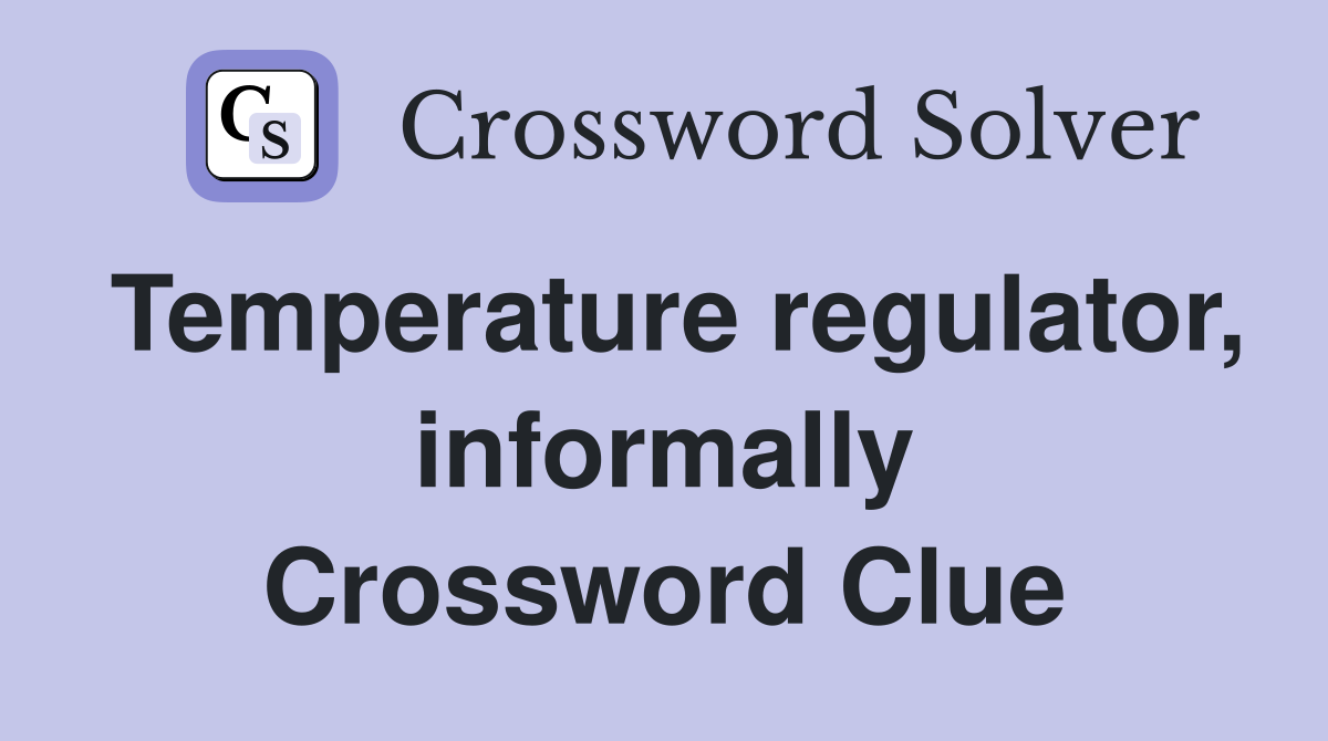 Temperature regulator, informally Crossword Clue