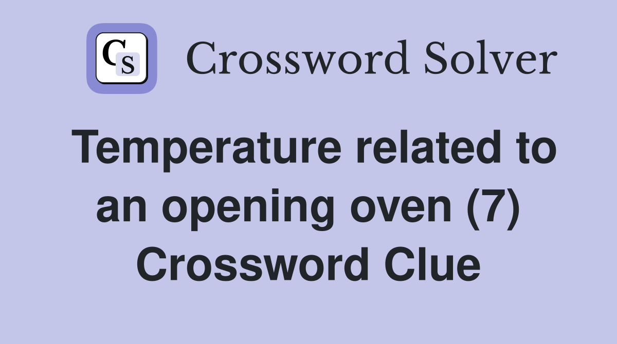Temperature related to an opening oven (7) Crossword Clue