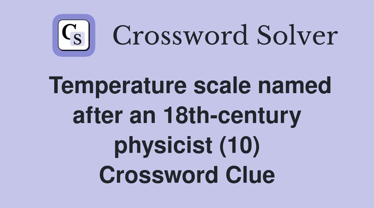 Temperature scale named after an 18th-century physicist (10) Crossword Clue
