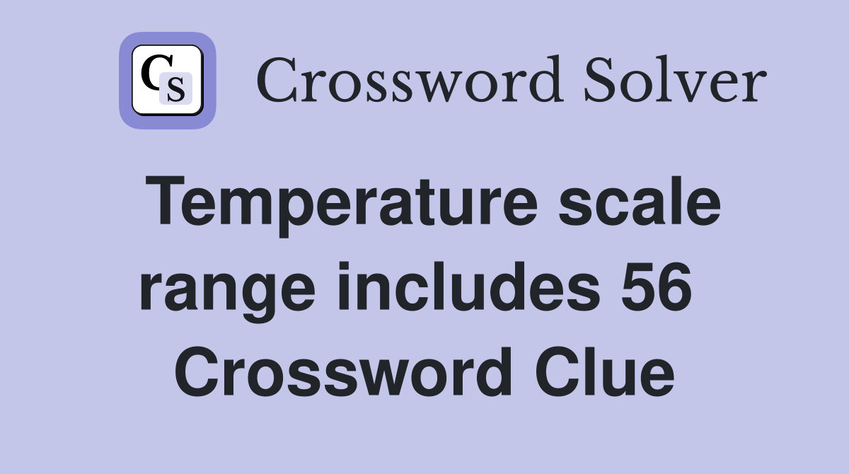 Temperature scale range includes 56  Crossword Clue