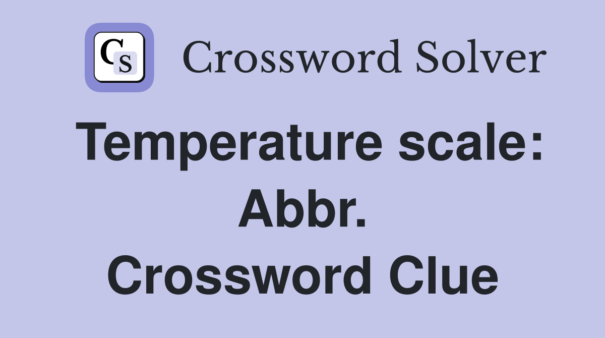Temperature scale: Abbr. Crossword Clue