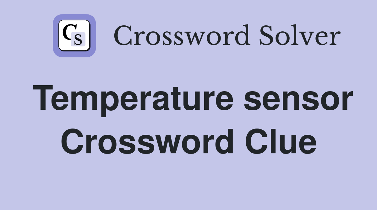 Temperature sensor Crossword Clue