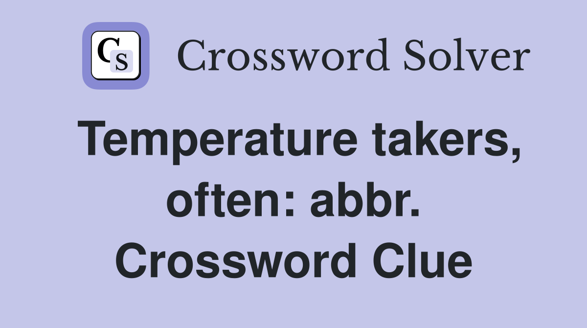 Temperature takers, often: abbr. Crossword Clue
