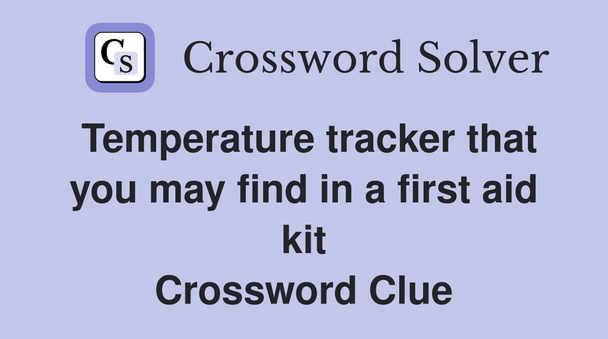Temperature tracker that you may find in a first aid kit Crossword Clue