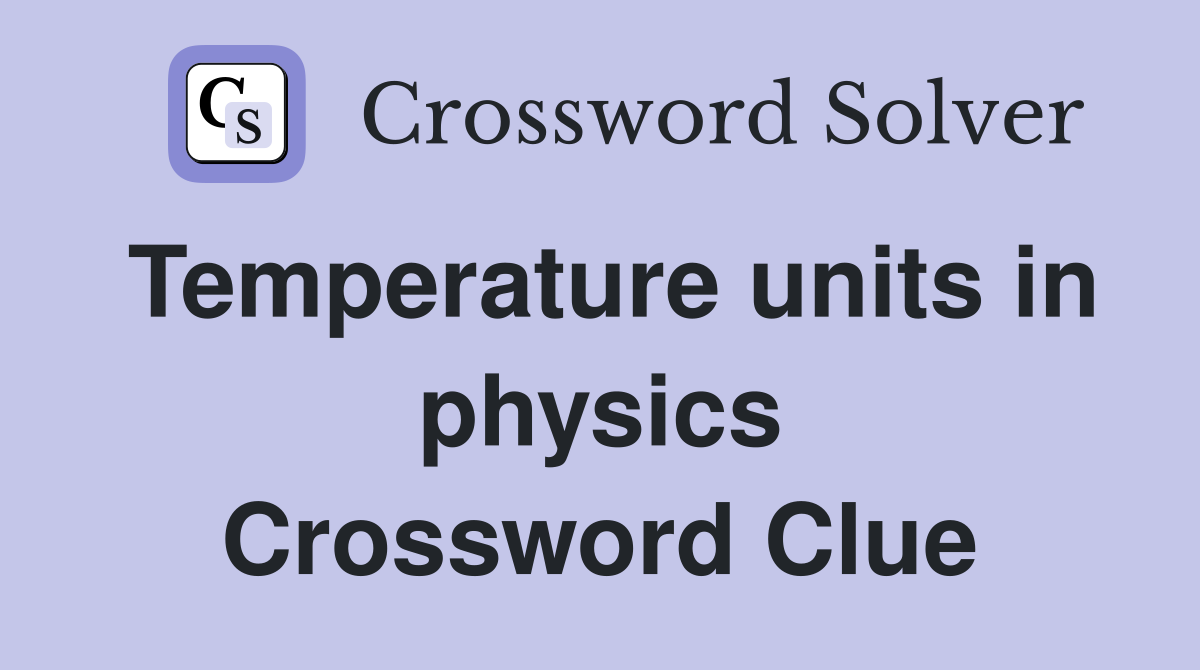 Temperature units in physics Crossword Clue