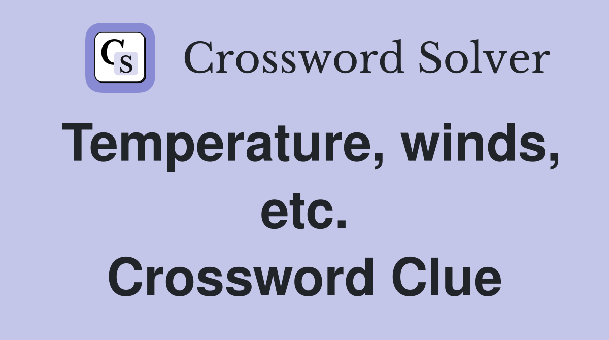 Temperature, winds, etc. Crossword Clue