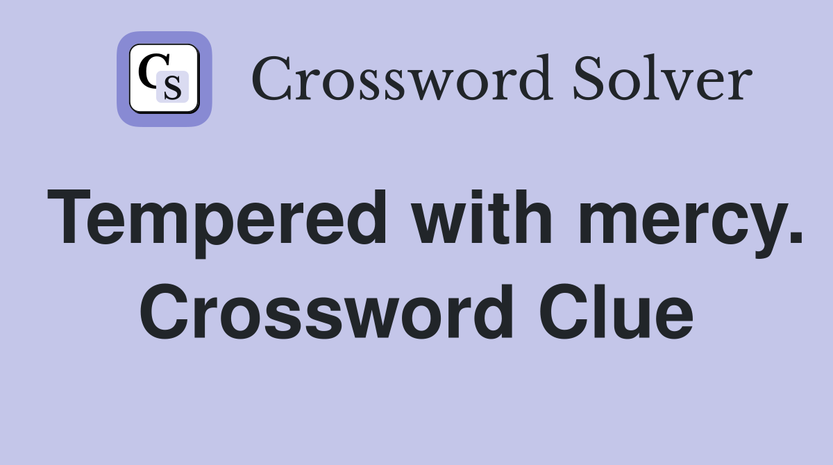 Tempered with mercy. Crossword Clue