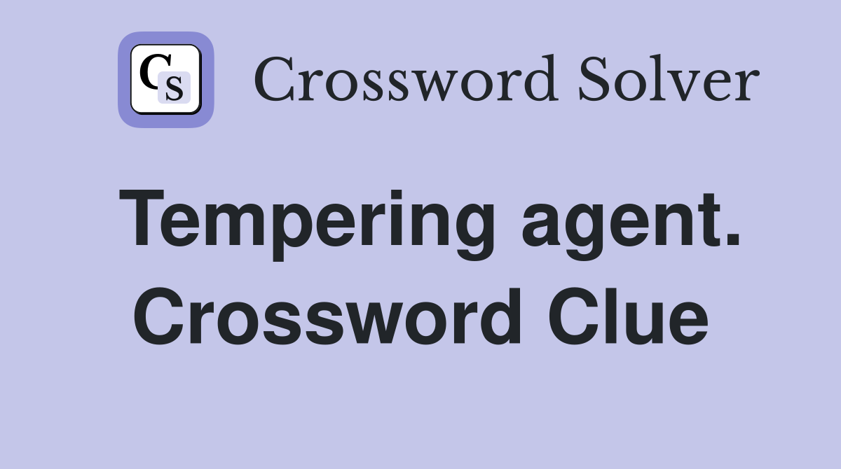 Tempering agent. Crossword Clue