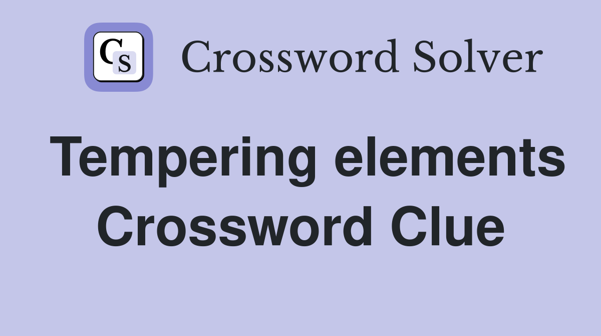 Tempering elements Crossword Clue