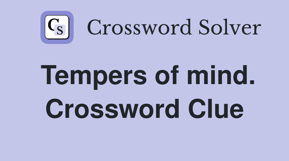 Tempers of mind. Crossword Clue