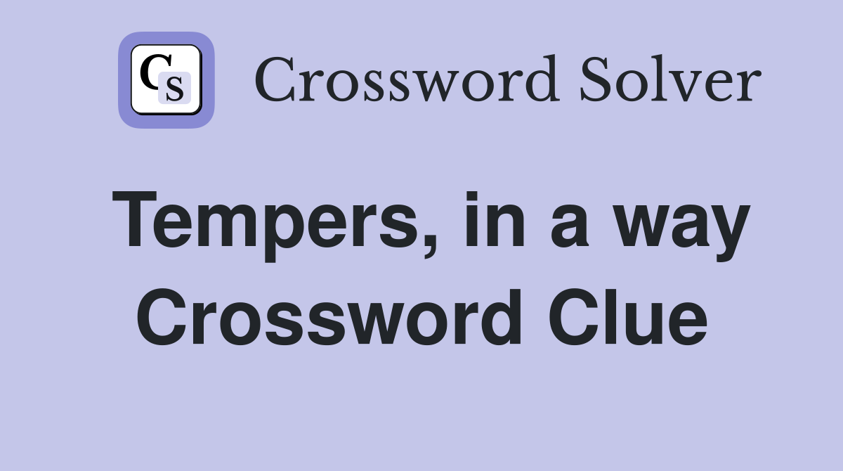 Tempers, in a way Crossword Clue