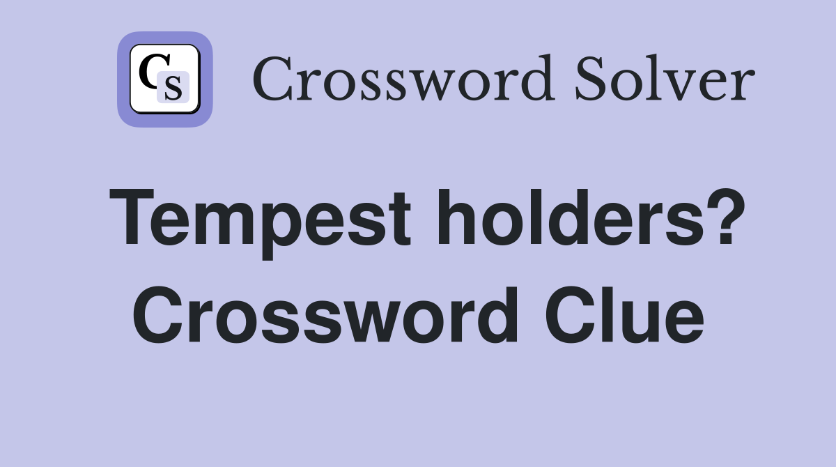 Tempest holders? Crossword Clue