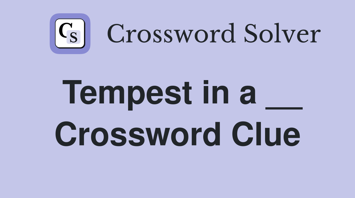 Tempest in a __ Crossword Clue