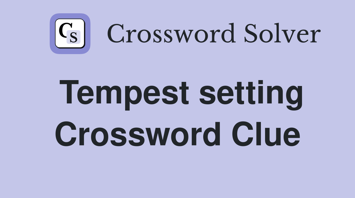 Tempest setting Crossword Clue
