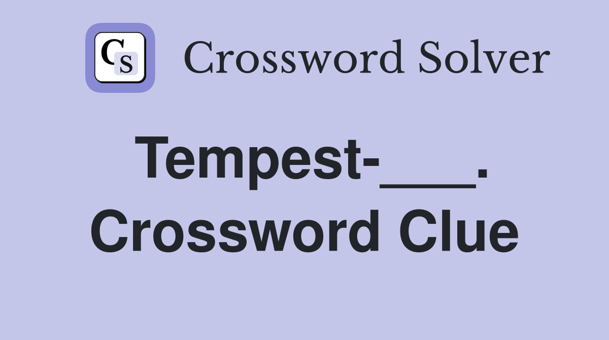 Tempest-___. Crossword Clue