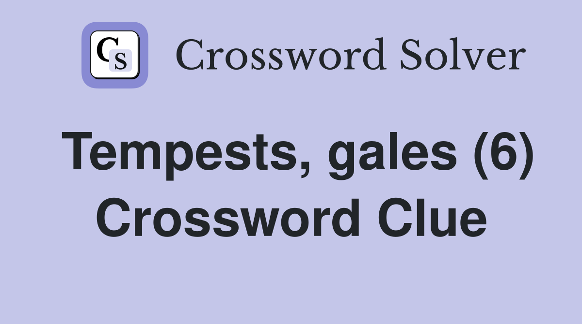 Tempests, gales (6) Crossword Clue