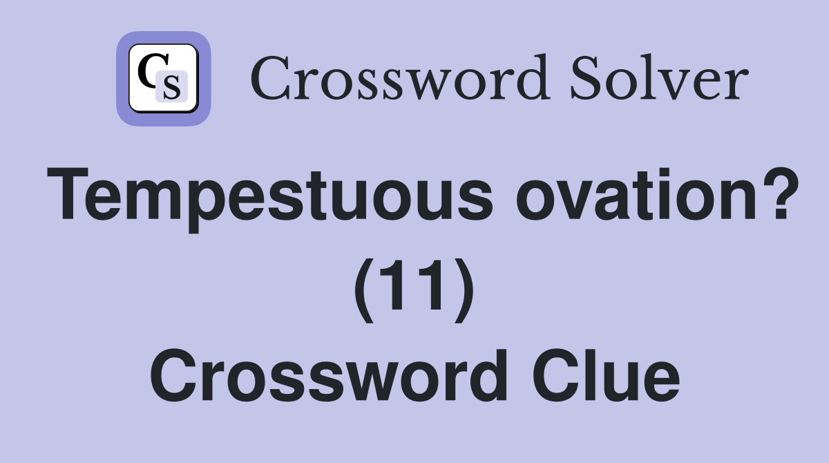 Tempestuous ovation? (11) Crossword Clue