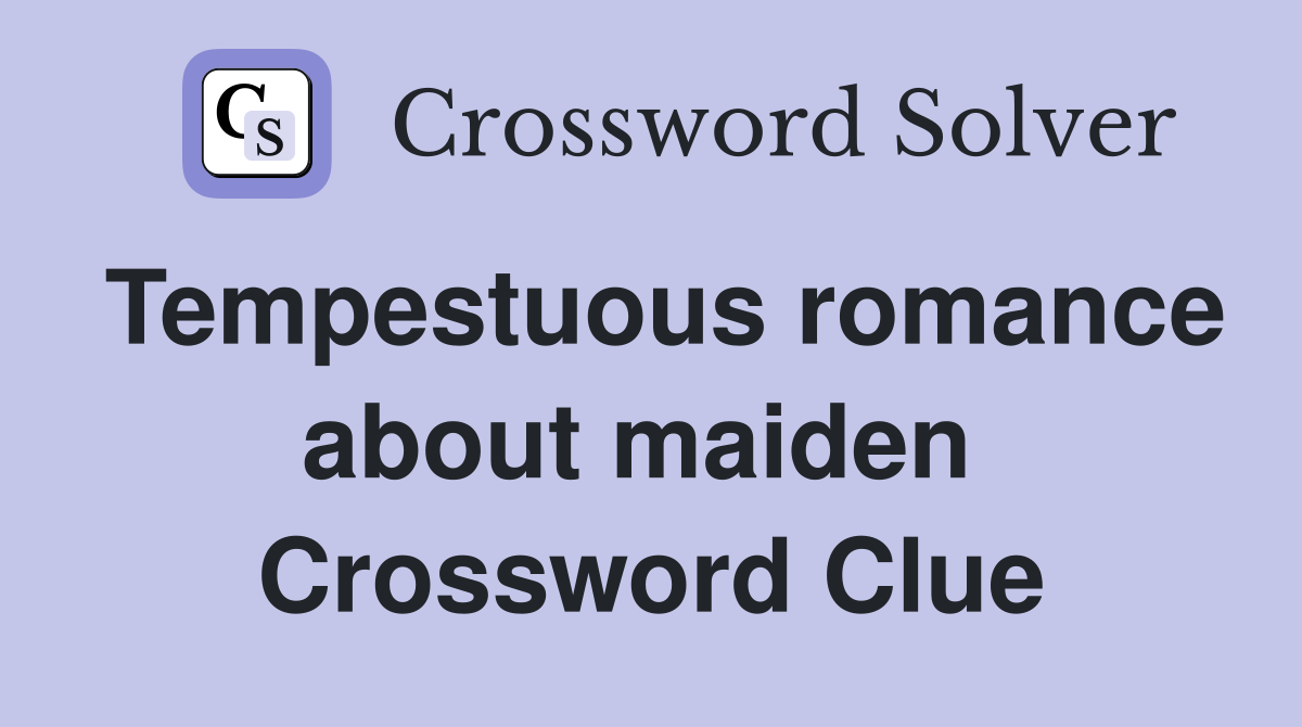 Tempestuous romance about maiden  Crossword Clue
