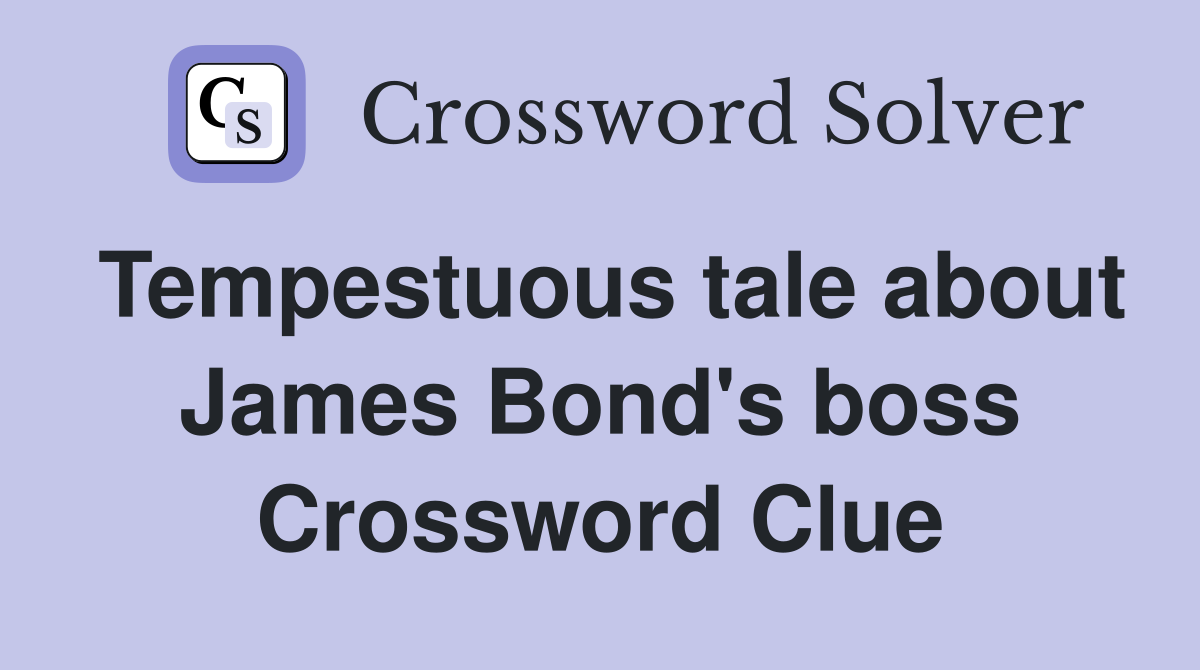 Tempestuous tale about James Bond's boss Crossword Clue