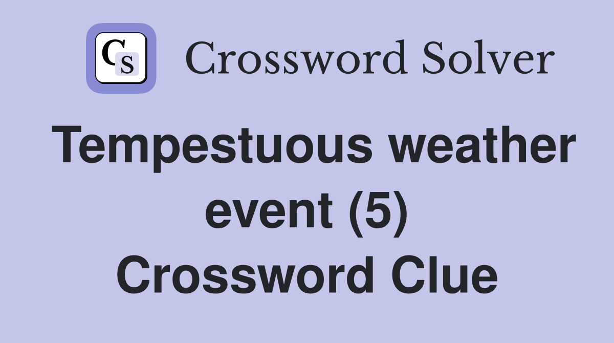 Tempestuous weather event (5) Crossword Clue