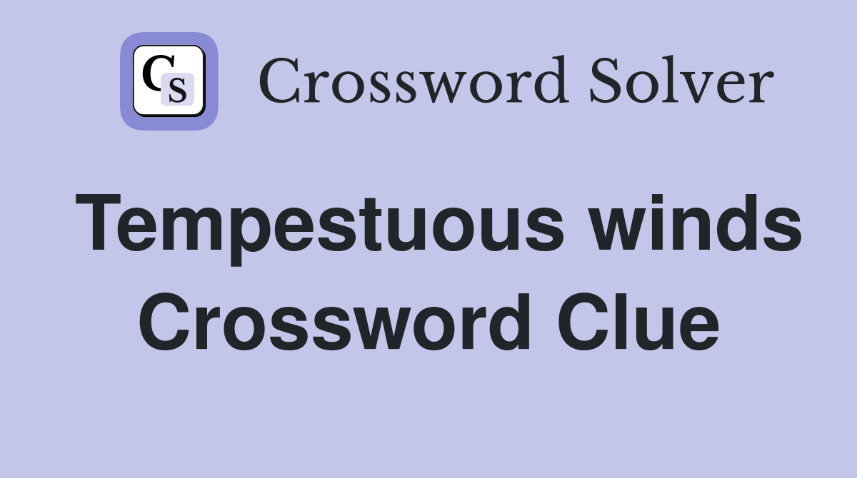 Tempestuous winds Crossword Clue