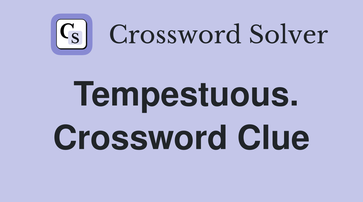 Tempestuous. Crossword Clue