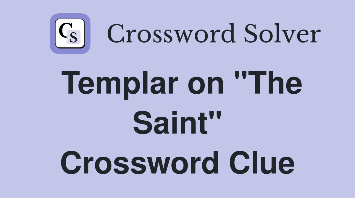 Templar on "The Saint" Crossword Clue