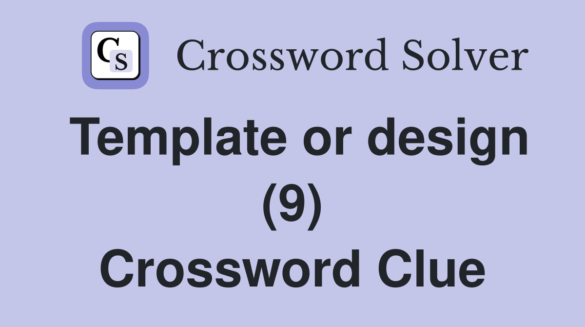 Template or design (9) Crossword Clue