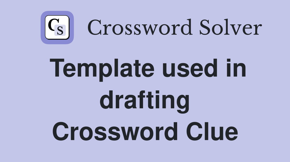 Template used in drafting Crossword Clue