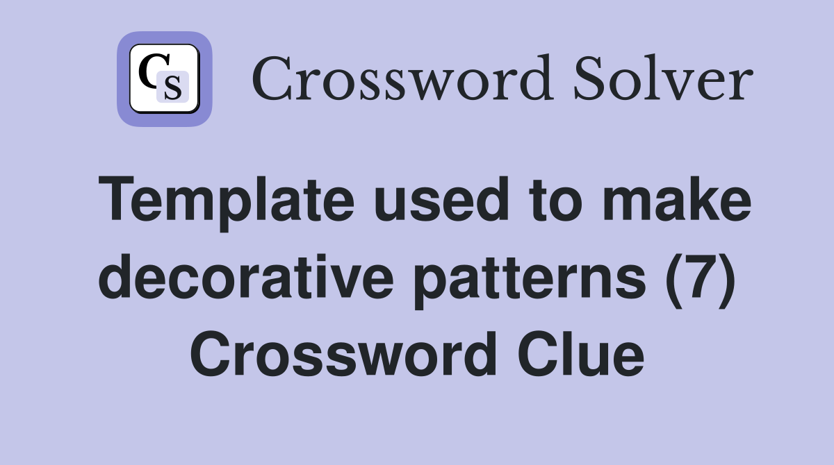 Template used to make decorative patterns (7) Crossword Clue